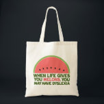 Funny Dyslexia Quote Dyslexic Humour Watermelon Tote Bag<br><div class="desc">When life gives you melons,  you may have dyslexia. If you're dyslexic,  you will love this humour watermelon joke gift. A funny design.</div>