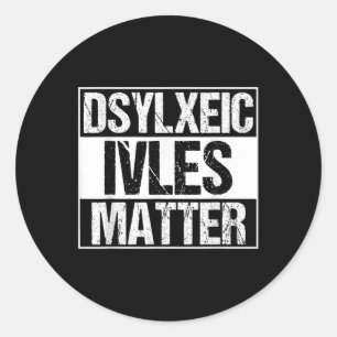 Funny Dyslexic Lives _ Adhd _ Dyslexia Awareness Classic Round Sticker