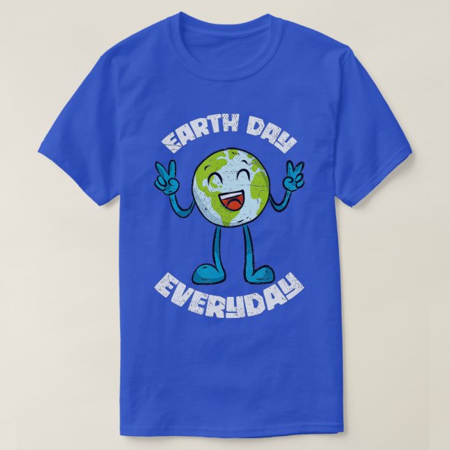 Funny Earth Day Everyday Planet Anniversary Earth  T-Shirt (Design Front)