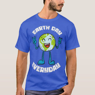 Funny Earth Day Everyday Planet Anniversary Earth T-Shirt