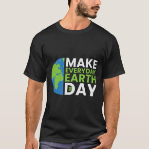 Funny Earth Day Quote Earth Cool Happy Earth Day I T-Shirt