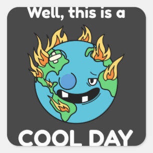 Funny Earth Global Warming This Is A Cool Day Square Sticker