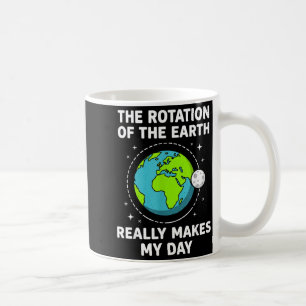 Funny earth rotation makes my day science pun coffee mug