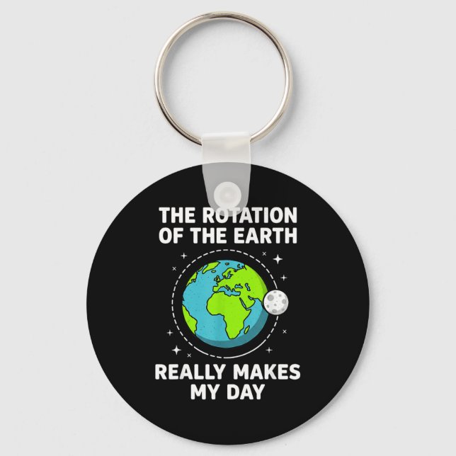 Funny earth rotation makes my day science pun  key ring (Front)