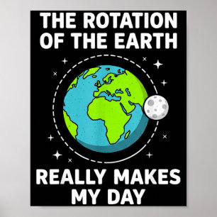 Funny earth rotation makes my day science pun poster