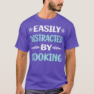 Funny Easily Distracted By Cooking T-Shirt