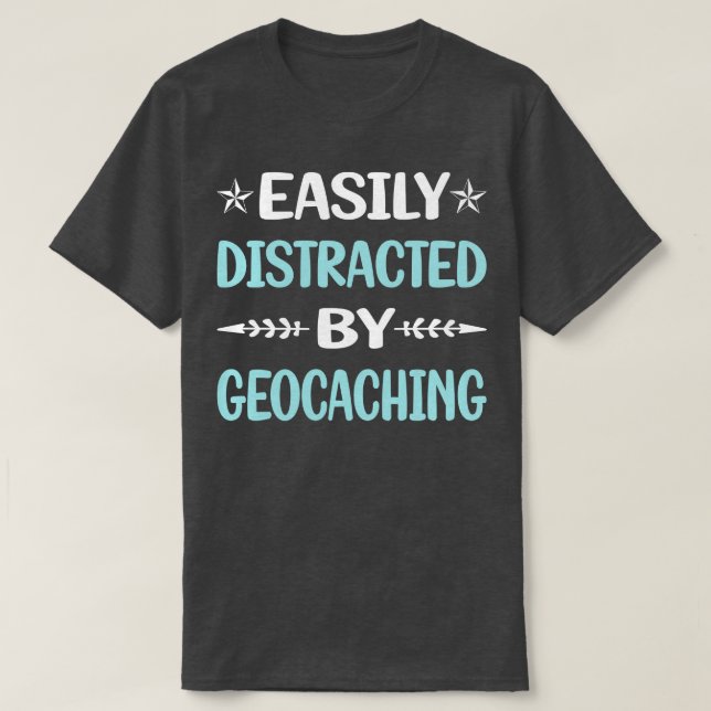 Funny Easily Distracted By Geocaching Geocache Geo T-Shirt (Design Front)