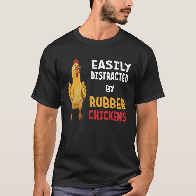 Funny Easily Distracted By Rubber Chickens T-Shirt (Front)