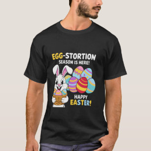 Funny Easter Bunny Expensive Egg-stortion Season I T-Shirt