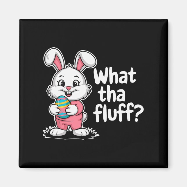 Funny Easter Bunny - What Tha Fluff  Magnet (Front)
