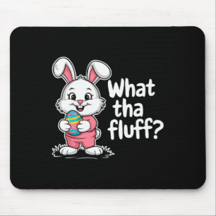 Funny Easter Bunny - What Tha Fluff Mouse Pad