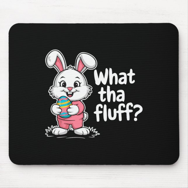 Funny Easter Bunny - What Tha Fluff  Mouse Pad (Front)