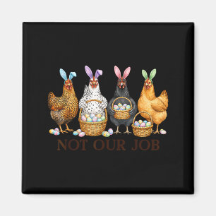 Funny easter chicken not job eggs farmhouse bunny magnet