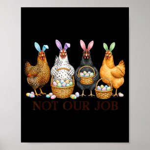 Funny easter chicken not job eggs farmhouse bunny poster
