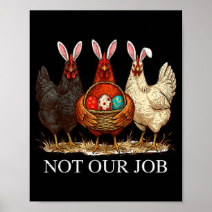 Funny easter chicken not job eggs farmhouse bunny poster