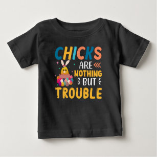 Funny Easter Chicks Are Nothing But Trouble Baby T-Shirt