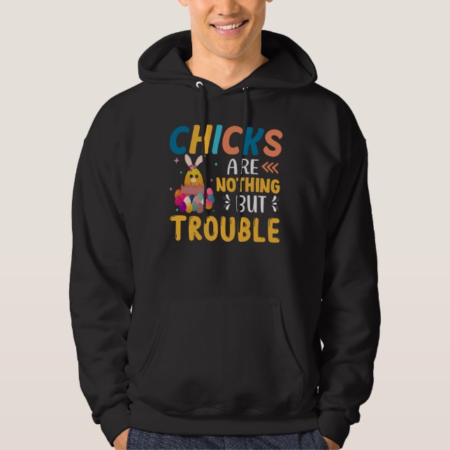 Funny Easter Chicks Are Nothing But Trouble Hoodie (Front)