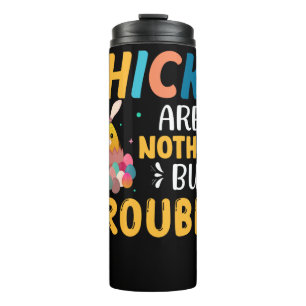 Funny Easter Chicks Are Nothing But Trouble Thermal Tumbler