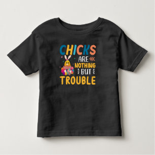 Funny Easter Chicks Are Nothing But Trouble Toddler T-Shirt