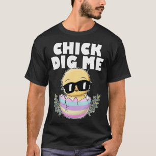 Funny Easter Chicks Dig Me Men Women Kids Love chi T-Shirt