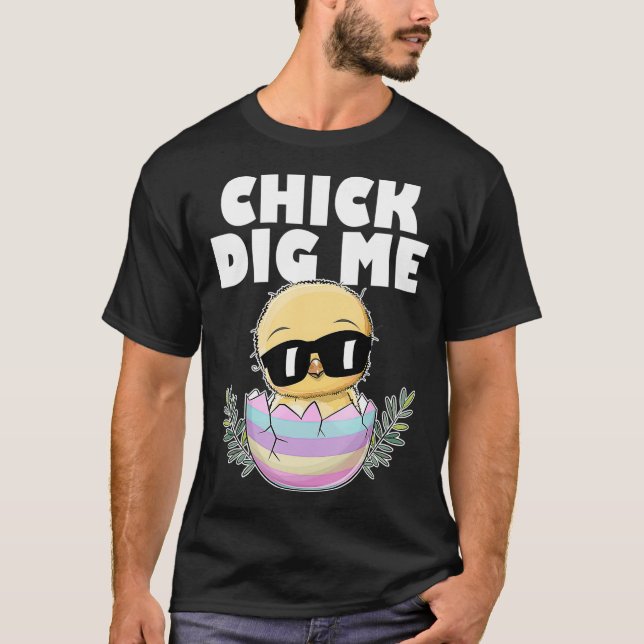 Funny Easter Chicks Dig Me Men Women Kids Love chi T-Shirt (Front)