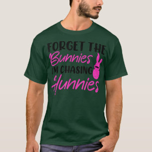 Funny Easter Day Forget The Bunnies I'm Chasing Hu T-Shirt