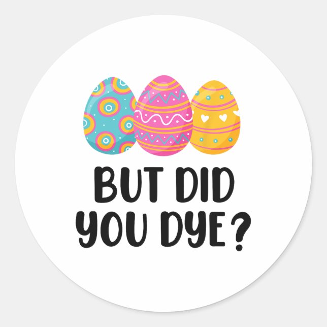 Funny Easter Egg Dye  Classic Round Sticker (Front)