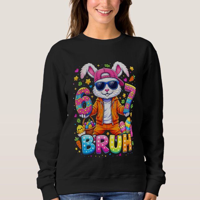 Funny Easter Eggs Bunny Six Seven 67 Bruh 6 7 Boy  Sweatshirt (Front)