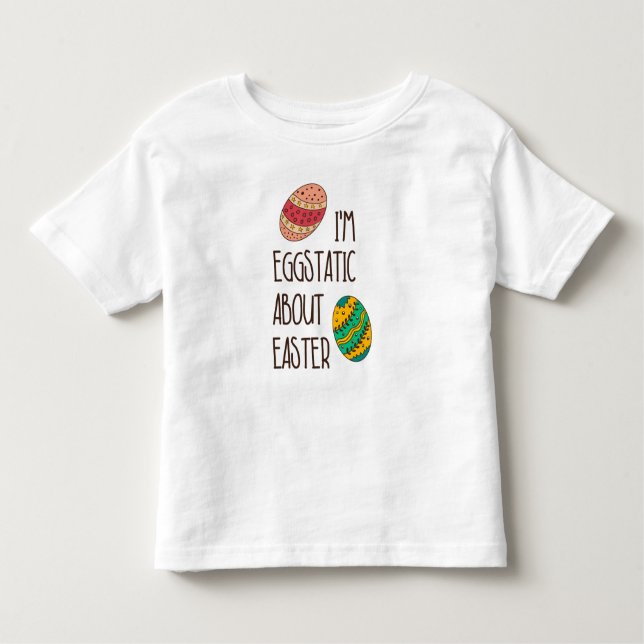 Funny Easter Eggstatic Cute Humourous Quote Saying Toddler T-Shirt (Front)