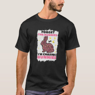 Funny Easter Forget The Bunnies I'm Chasing Hunnie T-Shirt