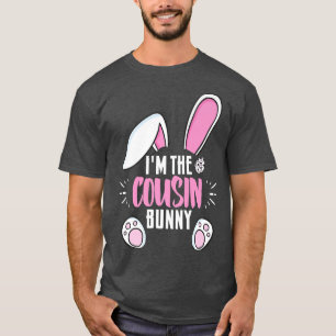 Funny Easter I'm The Cousin Bunny For Cousins Fami T-Shirt