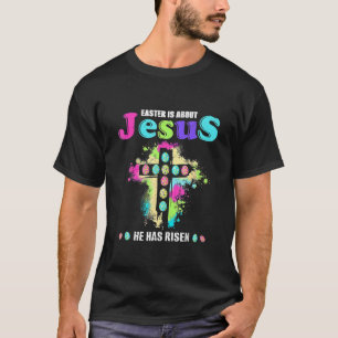 Funny Easter Is About Jesus He Has Risen Easter Da T-Shirt