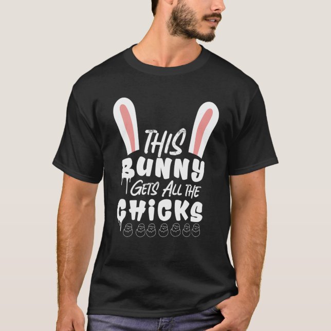 Funny Easter Quote This Bunny Gets All Chicks Cool T-Shirt (Front)