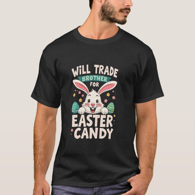 Funny Easter Will Trade Brother for Easter Candy T-Shirt (Front)
