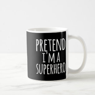 Funny Easy Lazy Halloween PRETEND A SUPERHERO Coffee Mug