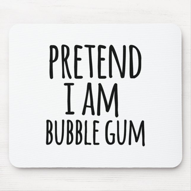 Funny Easy Lazy Halloween Pretend I Am Bubble Gum  Mouse Pad (Front)