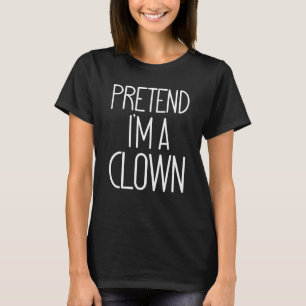 Funny Easy PRETEND I'M A Clown Lazy Halloween Cost T-Shirt