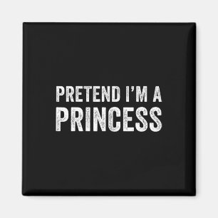 Funny Easy Pretend I'm A Princess Costume Hallowee Magnet