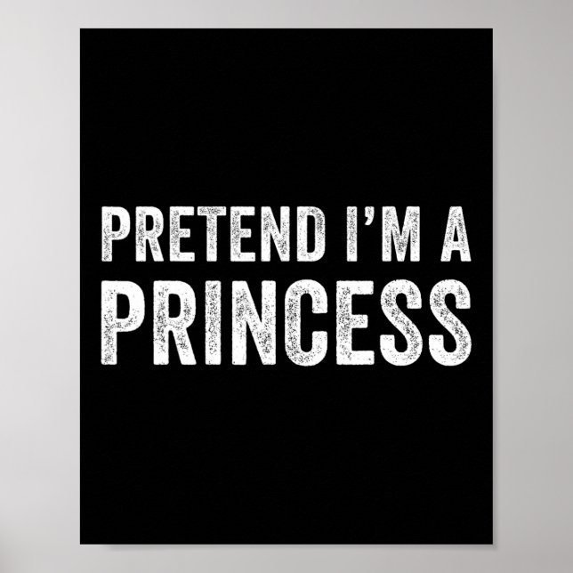 Funny Easy Pretend I'm A Princess Costume Hallowee Poster (Front)