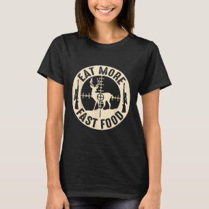 Funny Eat More Fast Food Deer Hunting  T-Shirt