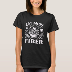 Funny Eat More Fibre Healthy Food Nutrition Humour T-Shirt
