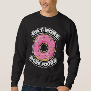 Funny Eat More Hole Foods Doughnuts & Sprinkles Sweatshirt