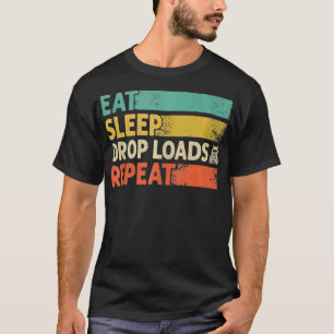 Funny Eat Sleep Drop Loads Repeat Truck Driver Ret T-Shirt