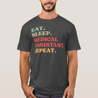 FUNNY EAT SLEEP MEDICAL ASSISTANT REPEAT QUOTE BES T-Shirt
