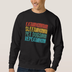 Funny Eat Sleep Pet Dogs Repeat Dog  Vintage Retro Sweatshirt