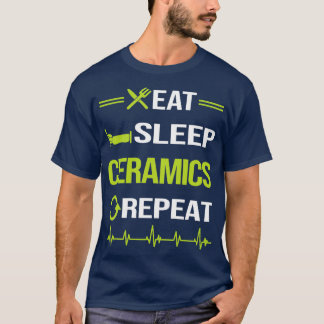 Funny Eat Sleep Repeat Ceramics T-Shirt