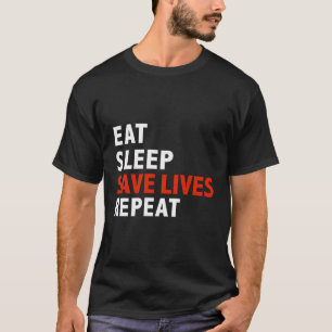 Funny Eat Sleep Save Lives Repeat Emts Firefighter T-Shirt