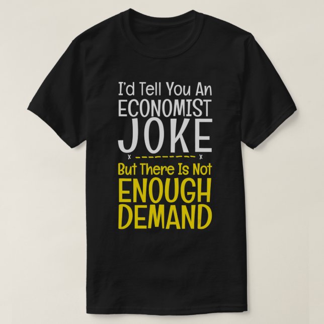 Funny Economist Joke No Demand Pun Bankers gift  T-Shirt (Design Front)