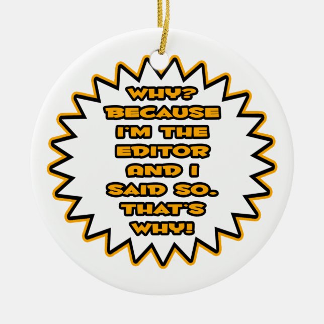 Funny Editor ... Because I Said So Ceramic Ornament (Front)