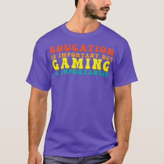 Funny Education Is Important But Gaming Is Importa T-Shirt